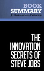 Summary: The Innovation Secrets of Steve Jobs - Carmine Gallo