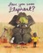 Have You Seen Elephant
