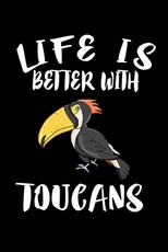Life Is Better With Toucans