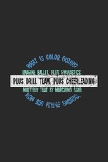 What Is Color Guard? Imagine Ballet, Plus Gymnastics, Plus Drill Team, Plus Cheerleading. Multiply That By Marching Band. Now Add Flying Swords,