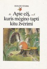 Apie ežį, kuris mėgino tapti kitu žvėrimi