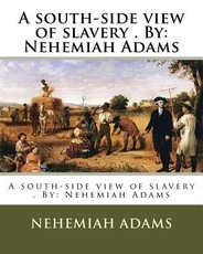 A south-side view of slavery . By