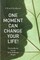 One Moment Can Change Your Life!