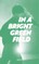 In a Bright Green Field