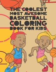 The Coolest Most Awesome Basketball Coloring Book For Kids