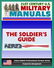 21st Century U.S. Military Manuals: The Soldier's Guide Field Manual - FM 7-21.13 (Value-Added Professional Format Series)