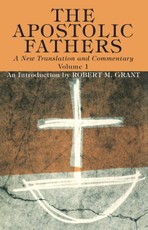 The Apostolic Fathers, A New Translation and Commentary, Volume I