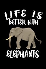 Life Is Better With Elephants