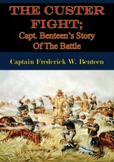 Custer Fight; Capt. Benteen's Story Of The Battle