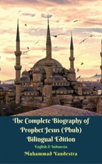 Complete Biography of Prophet Jesus (Pbuh) Bilingual Edition English & Indonesia
