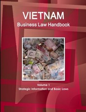 Vietnam Business Law Handbook Volume 1 Strategic Information and Basic Laws