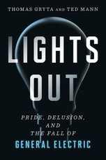 Lights Out: Pride, Delusion, and the Fall of General Electric