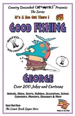 Good FISHING George - Over 200 Jokes + Cartoons - Animals, Aliens, Sports, Holidays, Occupations, School, Computers, Monsters, Dinosaurs & More - in BLACK and WHITE