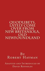 Quodlibets, Lately Come Over from New Britaniola, Old Newfoundland