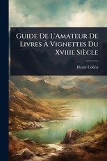 Guide De L'Amateur De Livres ÃÂ Vignettes Du Xviiie SiÃÂ¨cle