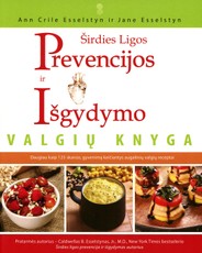 Širdies ligos prevencijos ir išgydymo valgių knyga. Daugiau kaip 125 skanūs, gyvenimą keičiantys augalinių valgių receptai