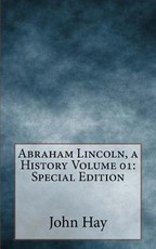 Abraham Lincoln, a History Volume 01