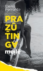 PRAŽŪTINGA MEILĖ: dramatiškas, nuogas, šokiruojantis romanas, parašytas išraiškingu, drastišku stiliumi, su netikėta atomazga, kaip moka tik Ferrante
