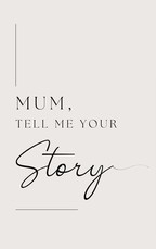 Mum, tell me your story