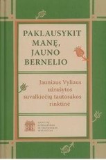 Paklausykit manę, jauno bernelio. Jauniaus Vyliaus užrašytos suvalkiečių tautosakos rinktinė (su CD)