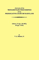 Abstraacts of the Testamentary Proceedings of the Prerogative Court of Maryland. Volume XVII
