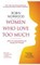 Women Who Love Too Much: When You Keep Wishing and Hoping He'll Change
