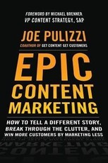 Epic Content Marketing: How to Tell a Different Story, Break through the Clutter, and Win More Customers by Marketing Less