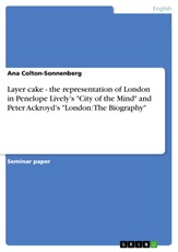 Layer cake - the representation of London in Penelope Lively's "City of the Mind" and Peter Ackroyd's "London: The Biography"
