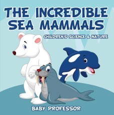 The Incredible Sea Mammals | Children's Science & Nature