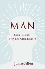 Man - King of Mind, Body and Circumstance