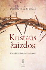 Kristaus žaizdos. Mūsų krikščioniškojo gyvenimo šviesuliai