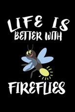 Life Is Better With Fireflies