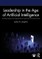 Leadership in the Age of Artificial Intelligence