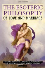 The Esoteric Philosophy of Love and Marriage