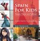 Spain For Kids: People, Places and Cultures - Children Explore The World Books