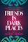 Friends in Dark Places