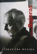 Feliksas Bajoras: viskas yra muzika