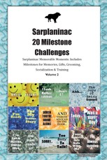 Sarplaninac 20 Milestone Challenges  Sarplaninac Memorable Moments. Includes Milestones for Memories, Gifts, Grooming, Socialization &  Training Volume 2