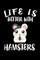 Life Is Better With Hamsters