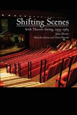 Shifting Scenes; Irish theatre-going 1955-1985