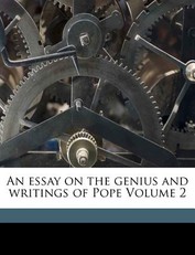 An Essay on the Genius and Writings of Pope Volume 2