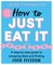 How to Just Eat It