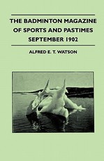 The Badminton Magazine of Sports and Pastimes - September 1902 - Containing Chapters On: Association Football, Horse Racing in India, Australian Cricket and Fishing in Canada