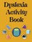 Dyslexia Activity Book.Educational book. Contains the alphabet, numbers and more, with font style designed for dyslexia.
