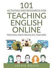 101 Activities and Resources for Teaching English Online: Practical Ideas for ESL/EFL Teachers
