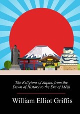 The Religions of Japan, from the Dawn of History to the Era of MÃ©iji