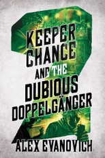 Keeper Chance and the Dubious Doppelgänger