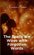The Spells We Wove with Forgotten Words