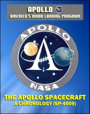 Apollo and America's Moon Landing Program: The Apollo Spacecraft - A Chronology - Four Volumes (SP-4009) - Complete Official History of the Apollo Program from Inception Through 1974