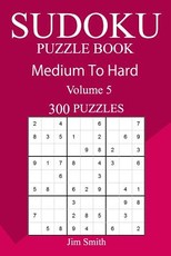 300 Medium to Hard Sudoku Puzzle Book